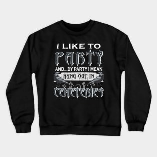 I Like to Party – Hang Out in Cemeteries Raven Crewneck Sweatshirt